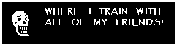 Papyrus: WHERE I TRAIN WITH ALL OF MY FRIENDS!
