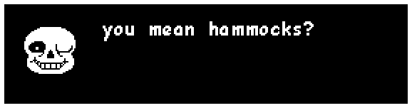 sans: you mean hammocks?
