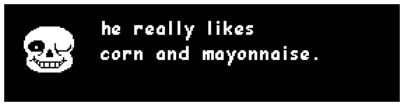 sans: he really likes corn and mayonnaise.