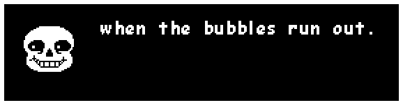 sans: when the bubbles run out.