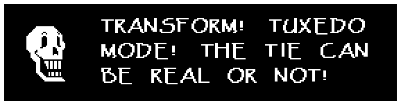 Papyrus: TRANSFORM! TUXEDO MODE! THE TIE CAN BE REAL OR NOT!