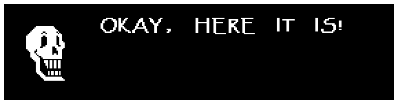 Papyrus: OKAY, HERE IT IS!