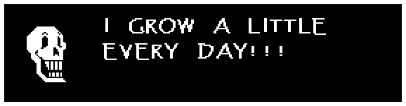Papyrus: I GROW A LITTLE EVERY DAY!!!