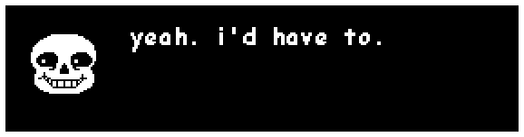 sans: yeah. i'd have to.