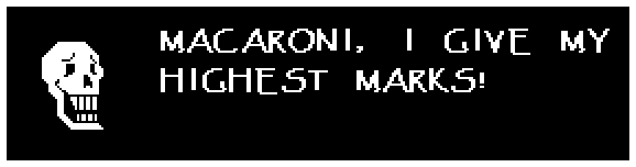 Papyrus: MACARONI, I GIVE MY HIGHEST MARKS!
