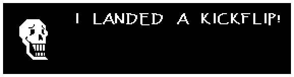 Papyrus: I LANDED A KICKFLIP!