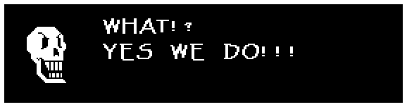 WHAT!? YES WE DO!!!