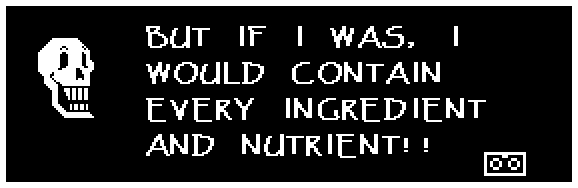 BUT IF I WAS, I WOULD CONTAIN EVERY INGREDIENT AND NUTRIENT!!