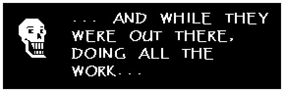 ... AND WHILE THEY WERE OUT THERE, DOING ALL THE WORK...