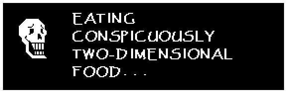 EATING CONSPICUOUSLY TWO-DIMENSIONAL FOOD...