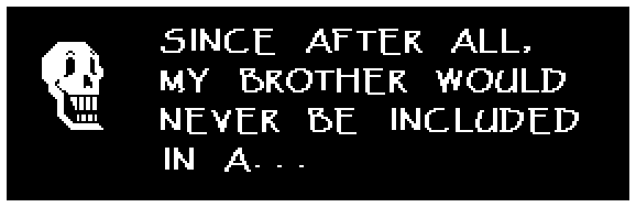 SINCE AFTER ALL, MY BROTHER WOULD NEVER BE INCLUDED IN A...