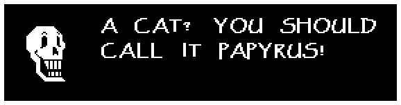 A CAT? YOU SHOULD CALL IT PAPYRUS!