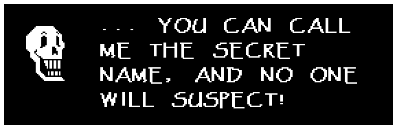 ... YOU CAN CALL ME THE SECRET NAME, AND NO ONE WILL SUSPECT!